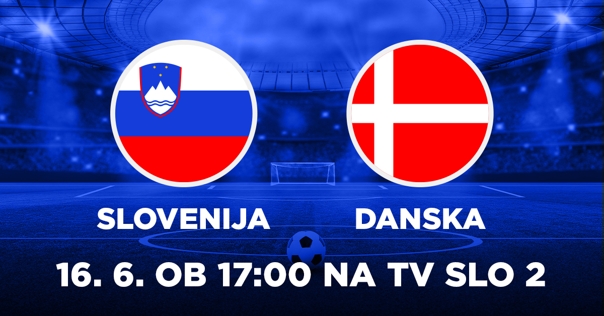 Ne zamudite nogometne tekme med Slovenijo in Dansko.